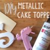 DIY Metallic Cake Topper