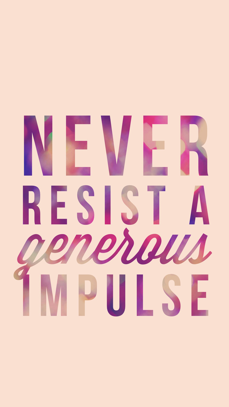 iPhone 6 free wallpaper never resist a generous impulse