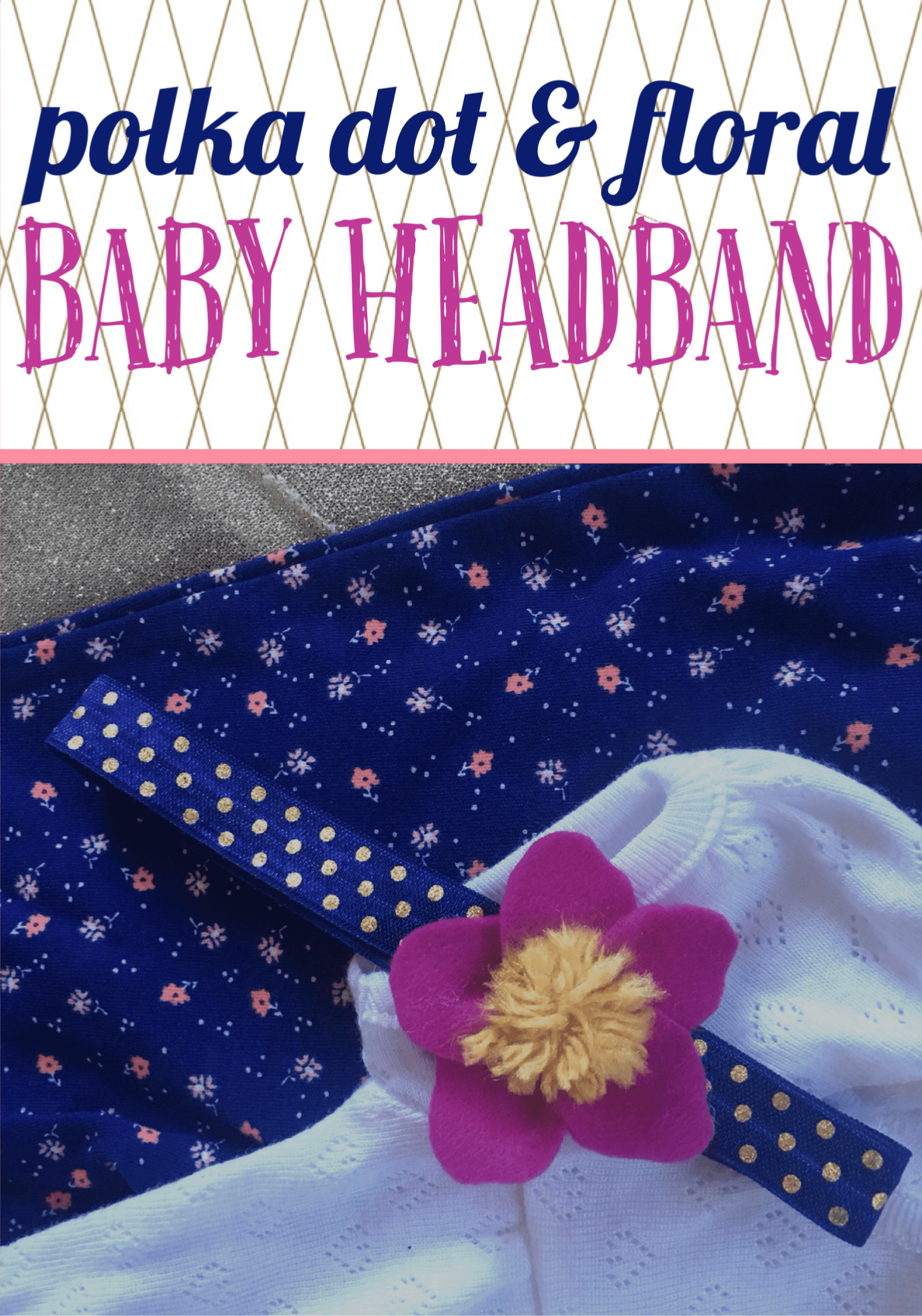 Baby headband stretchy polka dot floral easy diy baby gift baby project no-sew elastic headband navy and pink and mustard