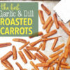 The Best Garlic and Dill Roasted Carrots | Carrot Recipe | Carrots | Roasted Carrots | Side Dish | Veggie Side Dish | Vegetable | Fresh Veggie | Easy Dinner | Simple Dinner | Simple Side Dish | Oven Side Dish | Recipe | Dinner Recipe | Easy Vegetable | Kid Friendly Veggies | Healthy Dinner | Healthy Meal | Super delicious and Simple Veggie Side at Six Clever Sisters!