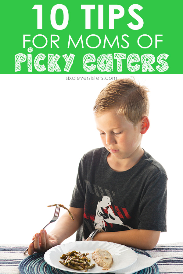 Tips for Picky Eaters | Tips for dealing with picky eaters | Tips for getting picky eaters to eat | Nutrition tips for picky eaters | Tips for parents of picky eaters | Simple tips for picky eaters | Six Clever Sisters blog has 10 great tips for moms of picky eaters!