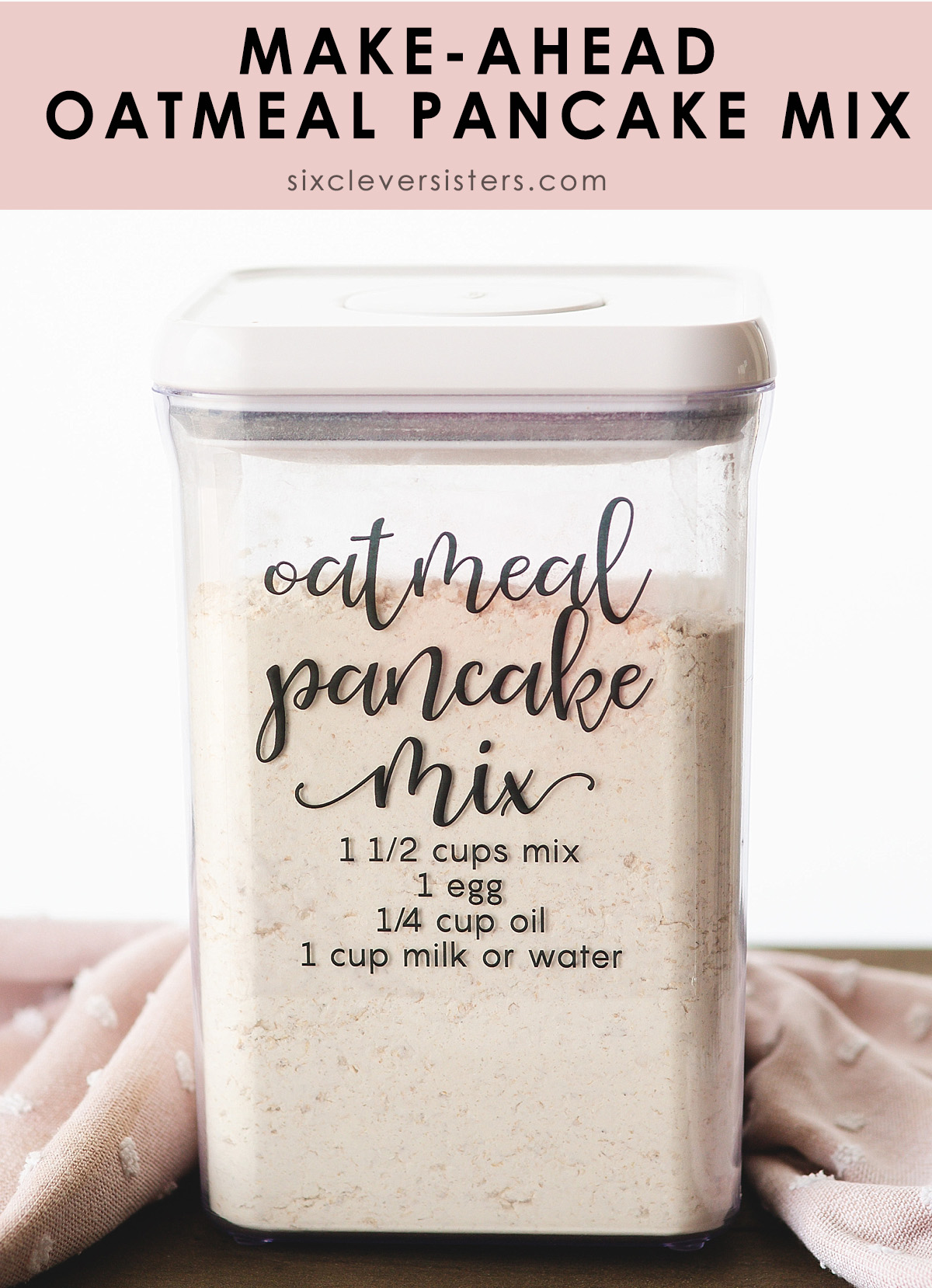 Easy DIY Oatmeal Pancake Mix | DIY Pancake Mix Recipe | Pancake Mix Recipe | Make ahead dry mix | Pancakes from scratch | Make Ahead Pancake Mix Recipe on the Six Clever Sisters blog!