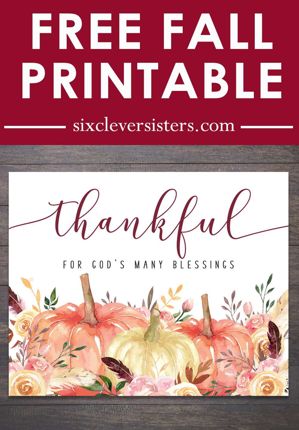 Thankful Printable | Thankful Printable Free | Thankful Quotes | Printable Fall Signs | Printable Fall Decor | Fall Signs DIY Free Printable | Pumpkins + Florals make this printable fall sign gorgeous! Available for free on the Six Clever Sisters blog.