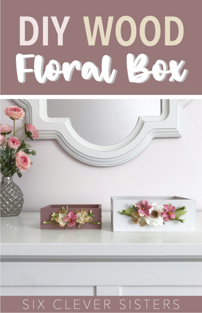 DIY Wood Floral Box | DIY Wood | Girls Room | Nursery | Bedroom Makeover | Baby Room | Nursery | Little Girls Room | Cheap DIY Wood Project | DIY Tutorial | Hobby Lobby | Floral Project | Bedroom | Bathroom | Farmhouse | Princess | Toddler Girl | Six Clever Sisters 