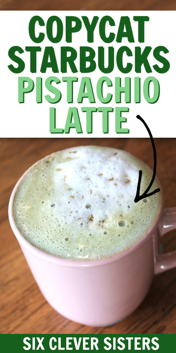 Copycat Starbucks Pistachio Latte | How to make pistachio latte | How to make hot pistachio latte | Copycat Starbucks latte | Copycat Starbucks recipes | Copycat Starbucks Drinks | Copycat Restaurant Recipes | Six Clever Sisters