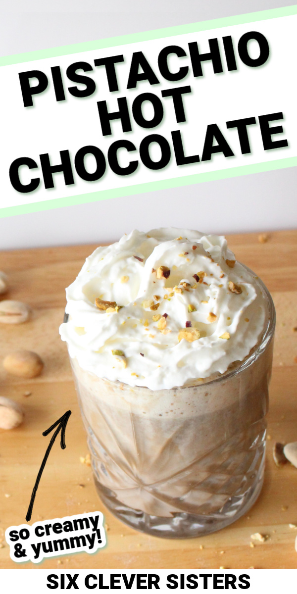 Pistachio Latte | Pistachio Hot Chocolate | Homemade Hot Cocoa | Hot Chocolate Recipes | Copycat Starbucks | Six Clever Sisters