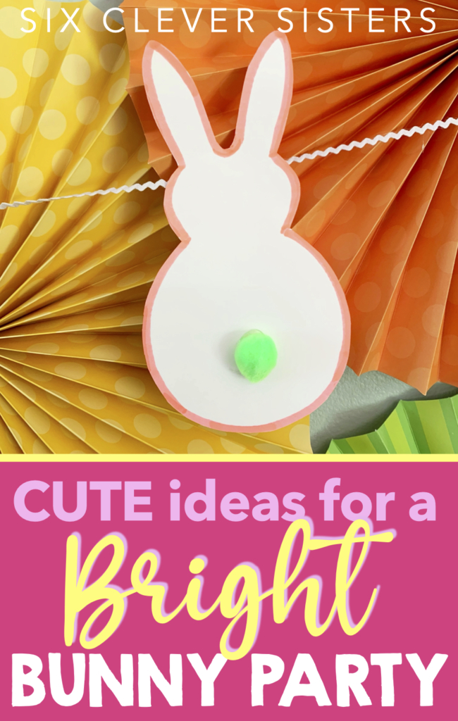 Bright Bunny Party | Bunny | Girl Party | Party Ideas | Birthday | DIY Party | Ideas for Girl Party | Party Decor | Easy DIY Party | Easter | Easter Decor | Six Clever Sisters