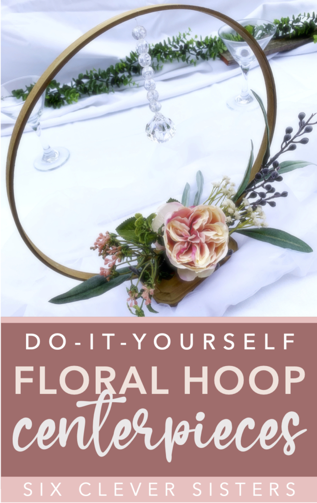 DIY Floral Hoop Centerpiece | Wedding | Easy Centerpiece | Floral Centerpiece | Hoop Decor | DIY Shower | Easy Bridal Decor | Bridal Shower | Floral Wedding | Spring Wedding | Summer Wedding | Centerpiece Idea | Pretty Wedding Ideas | Six Clever Sisters