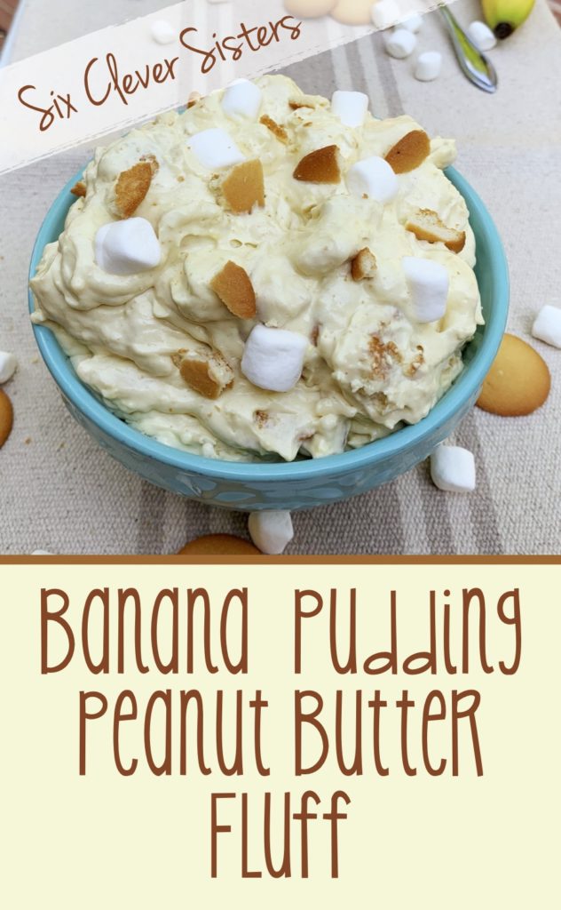 Banana Pudding Peanut Butter Fluff | Pudding | Banana Pudding | Easy Dessert | Fluff Dessert | Marshmallow | Peanut Butter | Pudding | Light Dessert | Southern Banana Pudding | Easy Recipe | Six Clever Sisters