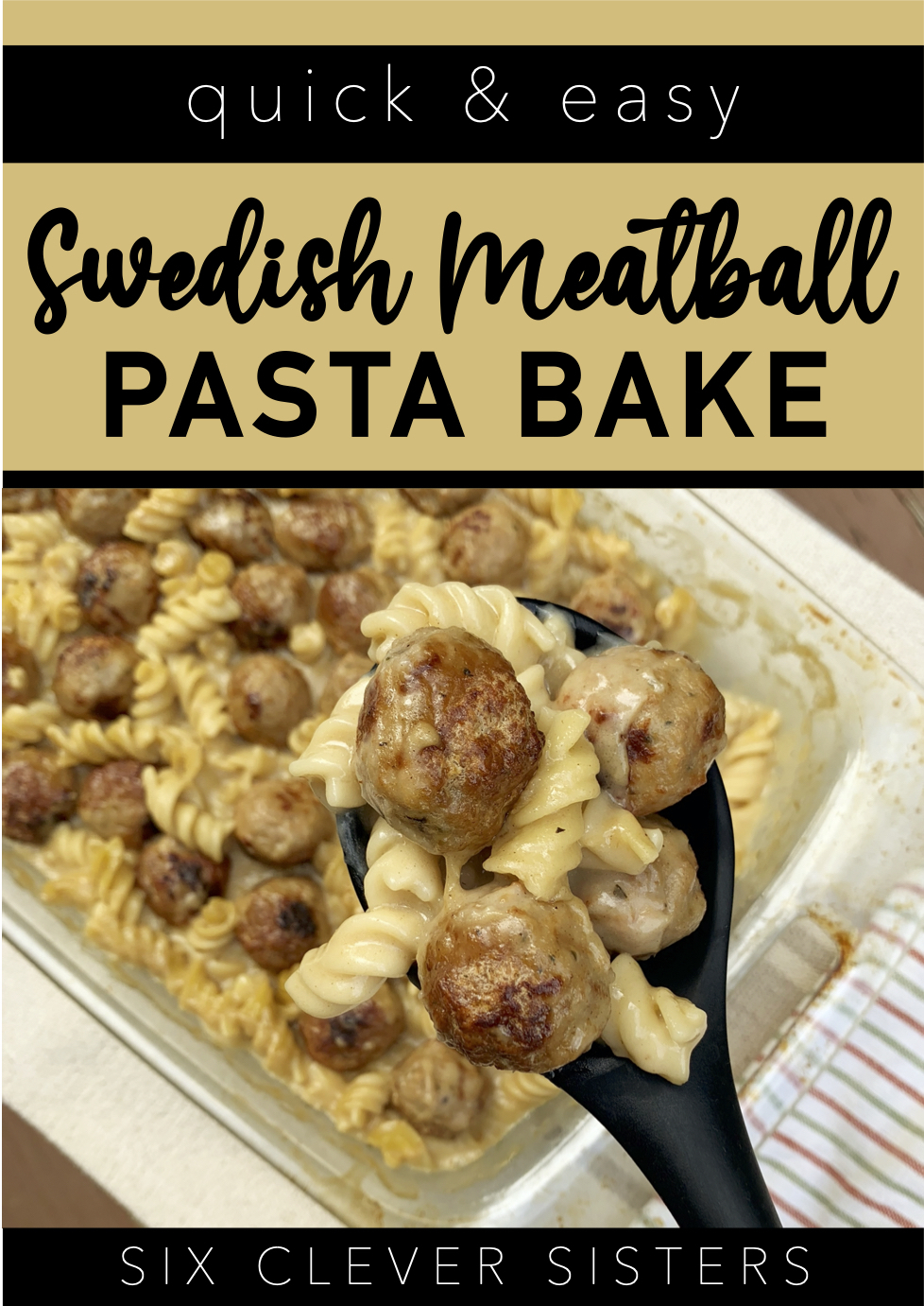 Swedish Meatball Pasta Bake | Easy Dinner | Quick Meal | Pasta Recipe | Frozen Meatballs | Kid Friendly | Easy Meal | Family | Swedish | Swedish Meatball | IKEA | Pasta Bake | Six Clever Sisters