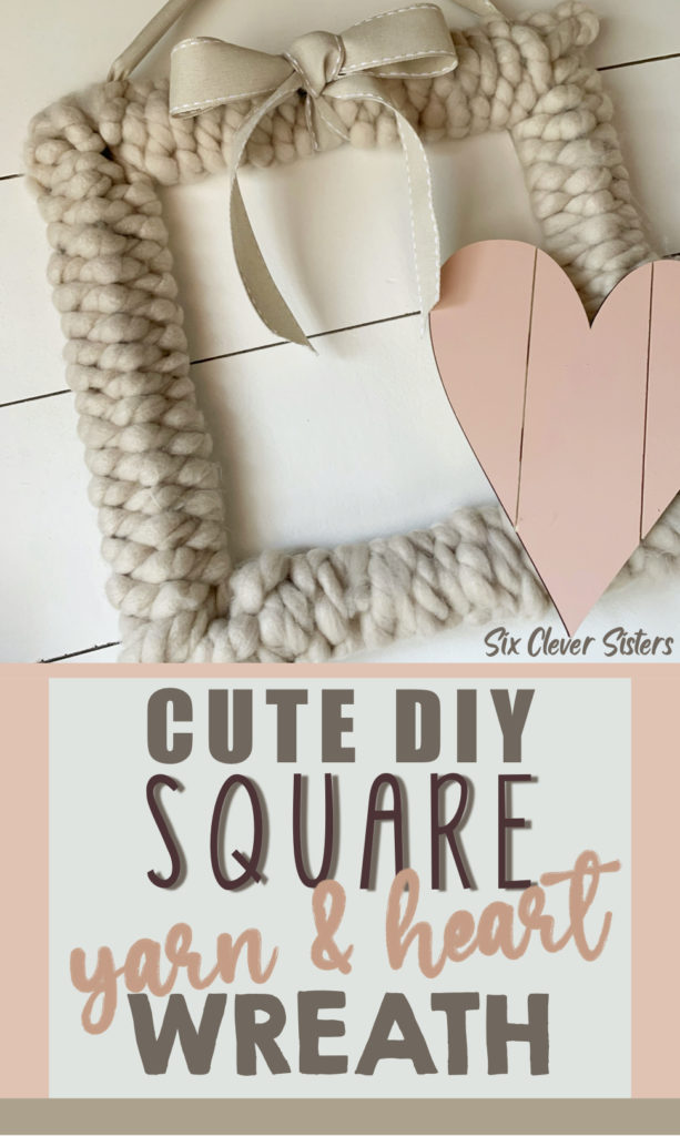 How to Make a Yarn Wreath | Square Wreath | Farmhouse | Front Door | Spring Wreath | Heart Wreath | Heart Decor | Baby Shower | Baby | Bridal | Bridal Shower | DIY Wreath | DIY Farmhouse | How to Make a Bow | Six Clever Sisters