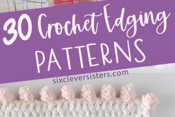 Crochet Edging Patterns, Crochet Borders for Blankets, Blanket Edge Crochet Patterns | 30 Free Crochet Edging Patterns on the Six Clever Sisters blog!