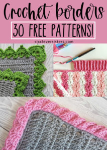 Crochet Edging Patterns, Crochet Borders for Blankets, Blanket Edge Crochet Patterns | 30 Free Crochet Edging Patterns on the Six Clever Sisters blog!