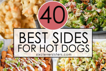 Best Sides for Hot Dogs | What to Serve with Hot Dogs | From Classic to Regional to Unique, these 40+ hot dog sides has what you need! Found at Six Clever Sisters.