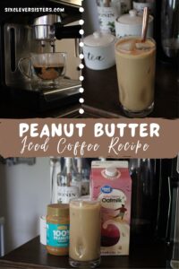 Peanut Butter Iced Coffee | Iced Coffee Recipe | Dairy Free Iced Coffee | Viral PB Coffee Recipe | Peanut Butter Latte | Peanut Butter Coffee Tutorial | SixCleverSisters.com