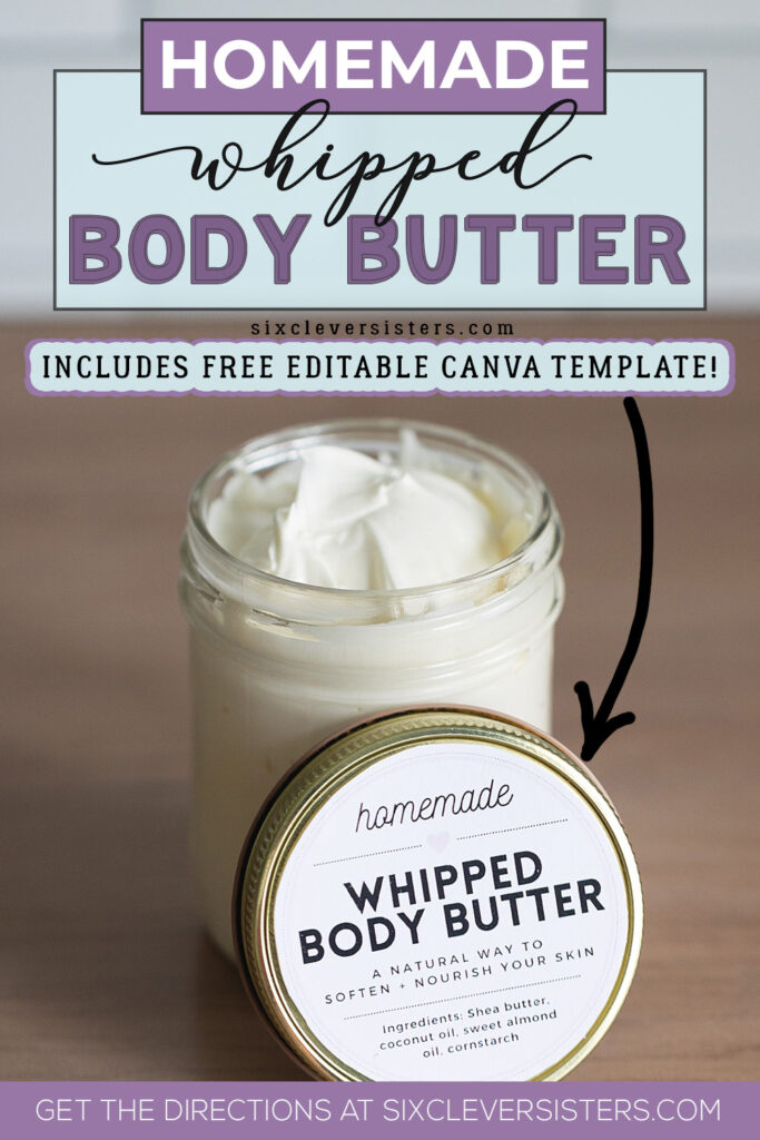 Homemade Whipped Body Butter with free Canva label template | Homemade Body Butter Recipe non-greasy | Homemade Body Butter Whipped Non Greasy | Simple recipe at Six Clever Sisters!