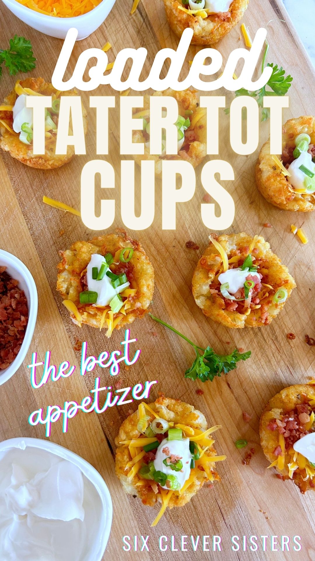 Loaded Tater Tot Cups | Easy appetizer | Tater Tots | Loaded Potato | Party Food | Finger Food | Savory Finger Food | Six Clever Sisters